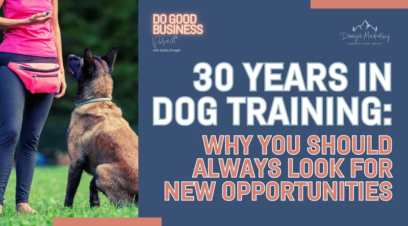 30 Years in Dog Training: Why You Should Always Look For New Opportunities