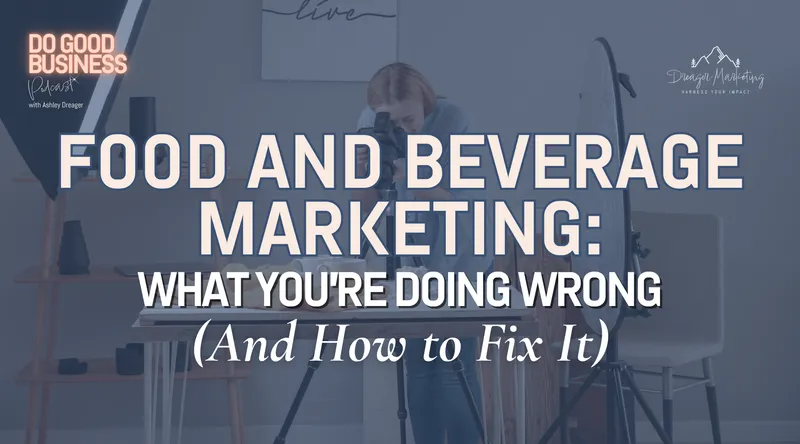 Food and Beverage Marketing: What You’re Doing Wrong (And How to Fix It)