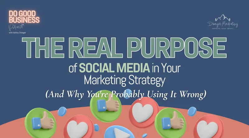 Social Media Marketing: The Real Purpose and Why You’re Using It Wrong