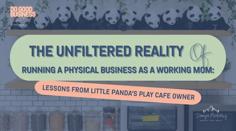 The Unfiltered Reality of Running a Business as a Working Mom: Lessons from Little Panda’s Play Cafe